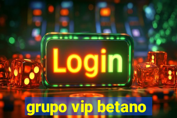 grupo vip betano